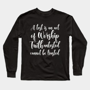 A test is an act of worship, faith untested cannot be trusted | Have faith Long Sleeve T-Shirt